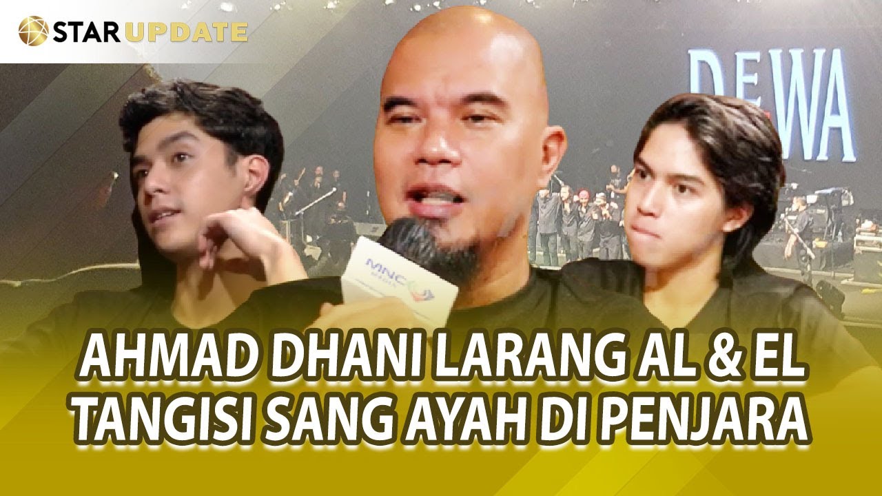 AL, EL & DUL TAK KUAT NAHAN NANGIS DI KONSER DEWA 19. INGAT AHMAD DHANI SAAT DIPENJARA -STAR UPDATE