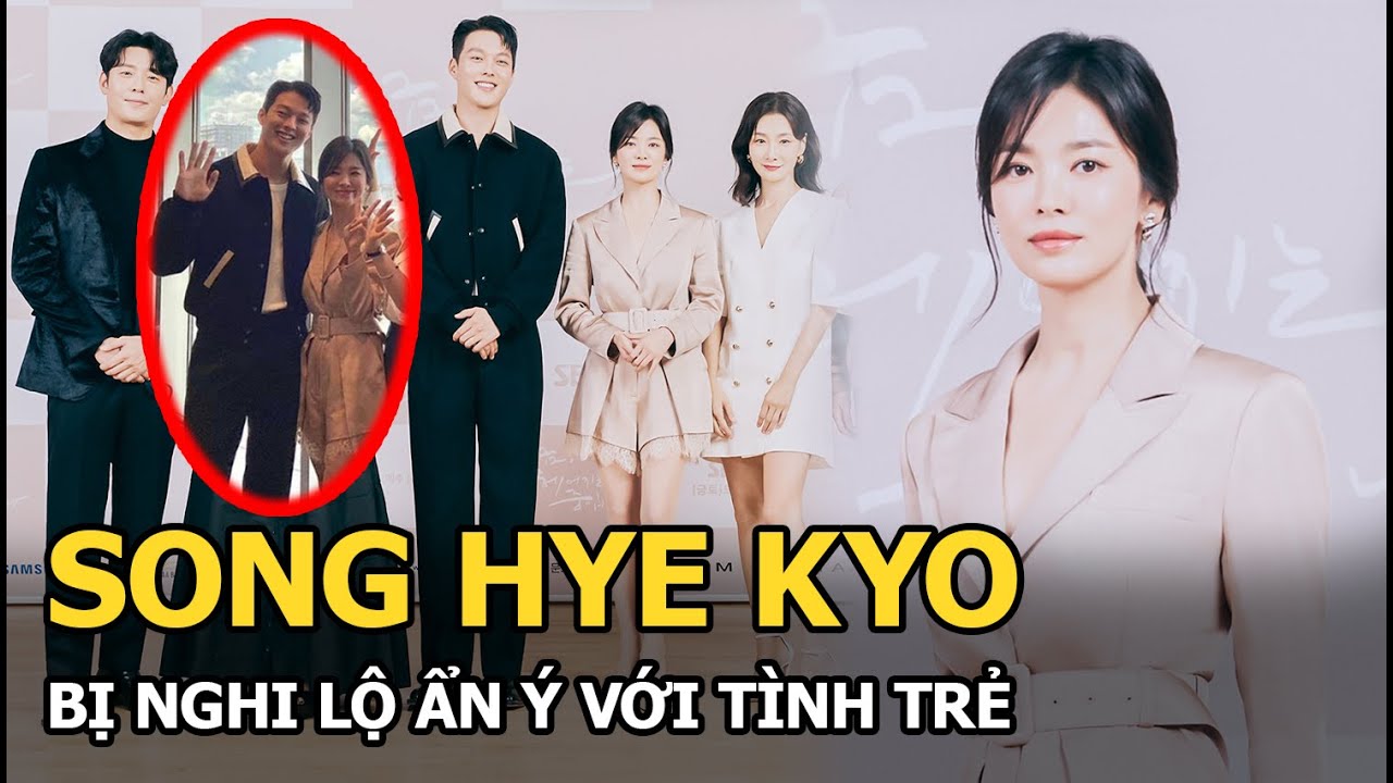 Song Hye Kyo lộ quan hệ thật với “tình mới” kém 11 tuổi qua ảnh hậu trường