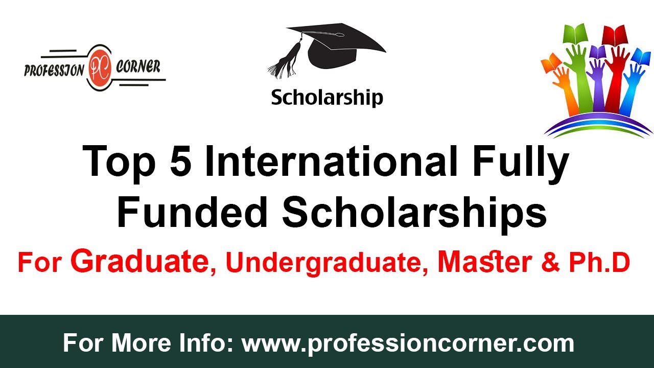 Top 5 Best Fully Funded International Scholarships 2020 to 2021 ~ Professioncorner.com