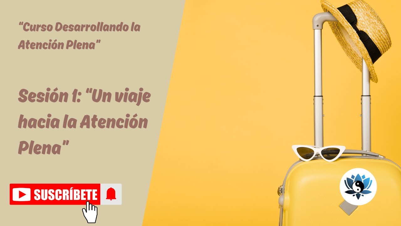 Sesión 1 Un viaje hacia la Atención Plena