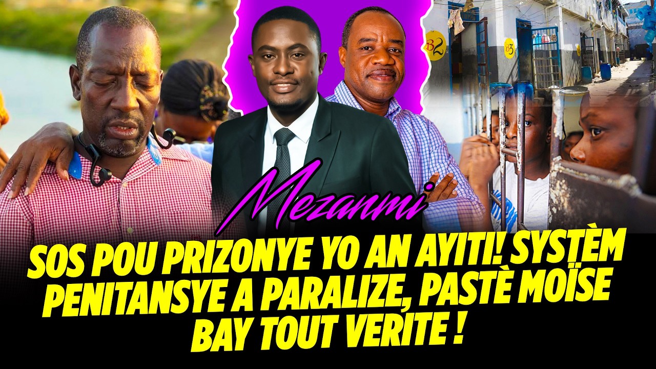 SOS POU PRIZONYE YO AN AYITI ! SYSTÈM PENITANSYE A PARALIZE, PASTÈ MOÏSE BAY TOUT VERITE