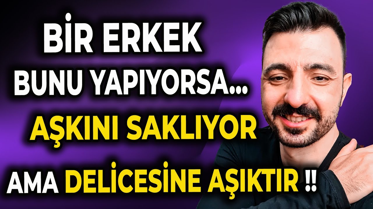 BİR ERKEK BUNU YAPIYORSA...AŞKINI SAKLIYOR AMA SİZE DELİCESİNE AŞIKTIR!
