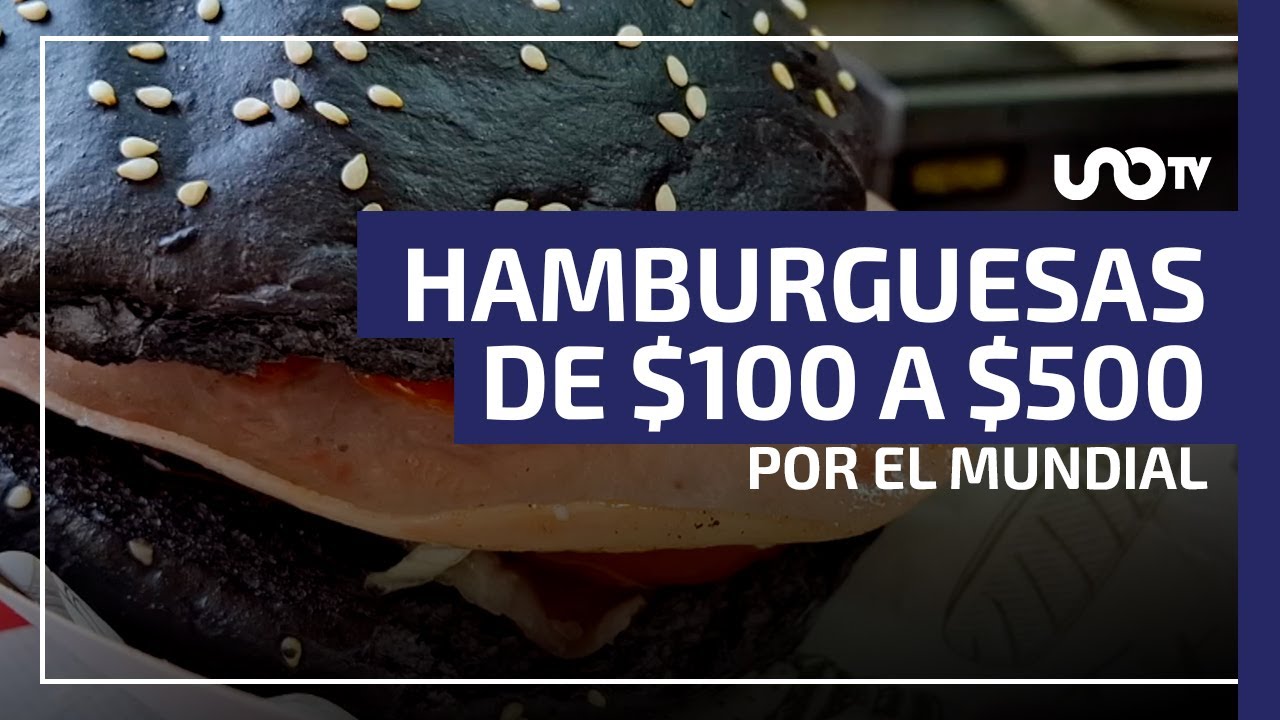 ¡Hamburguesas de $100 a $500! Restauranteros afinan precios por el Mundial