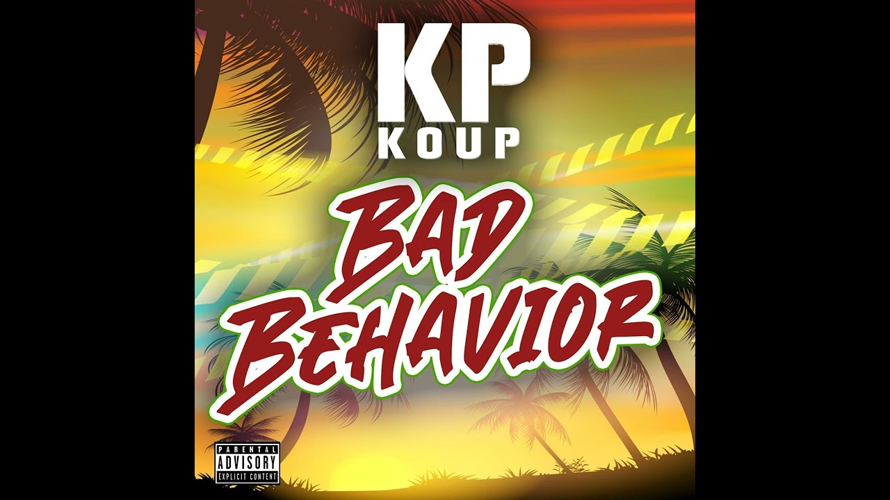Kp Koup- Bad behavior
