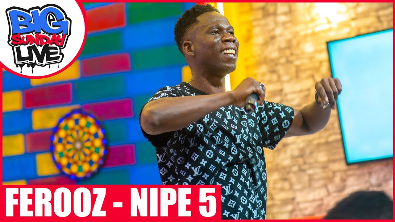 BIG SUNDAY LIVE - FEROOZ | NIPE 5, NIKUSAIDIAJE