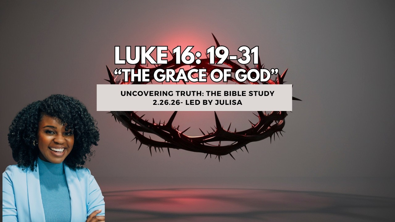 Bible Study- Luke 16: 19-31 “The Grace Of God” 2.26.26