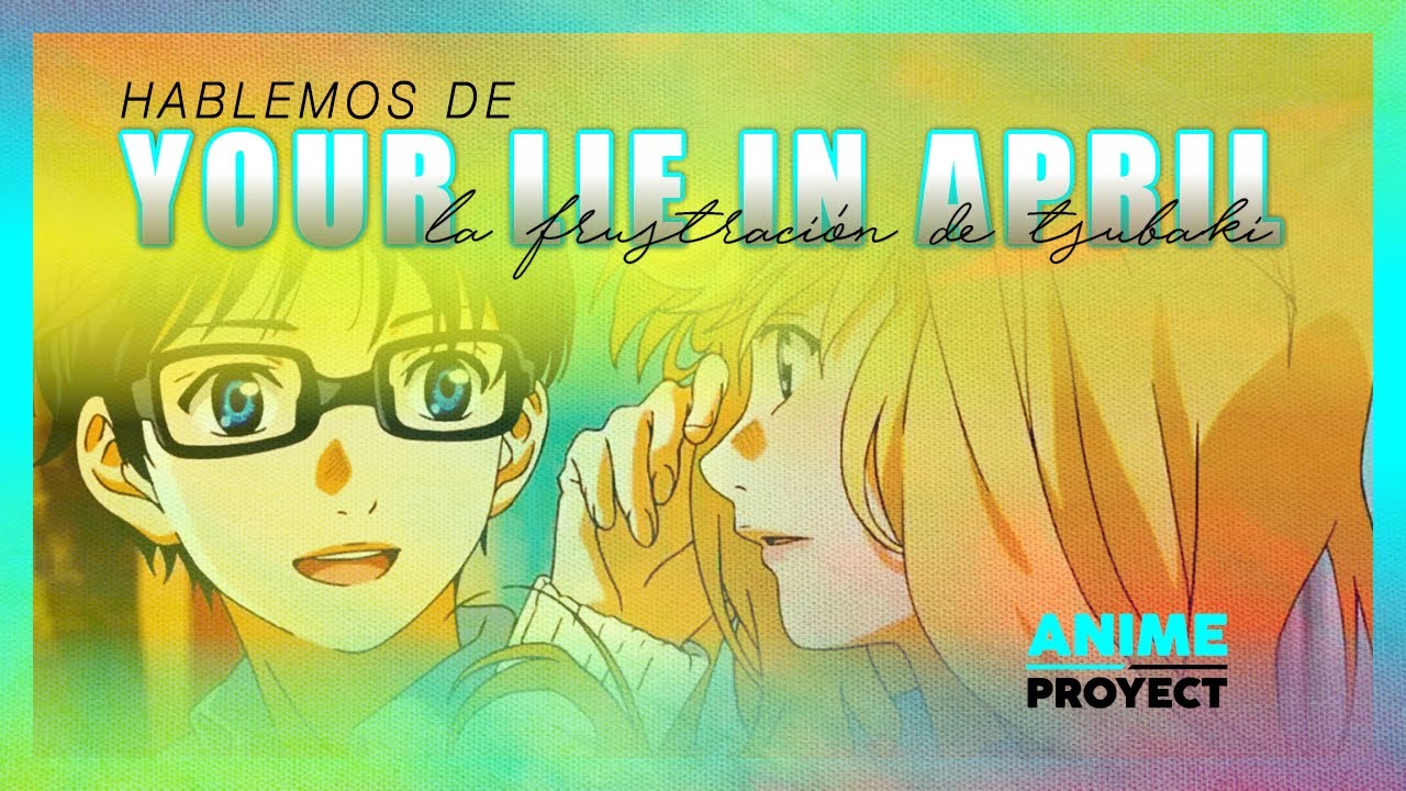 #animeproyect - Hablemos de shigatsu wa kimi no uso, la frustración de tsubaki #animeproyectv