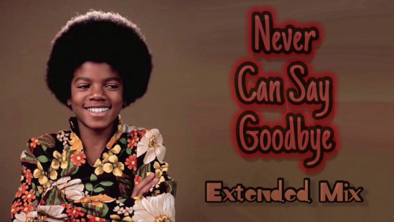MICHAEL JACKSON - NEVER CAN SAY GOODBYE [MJWB’S EXTENDED MIX]