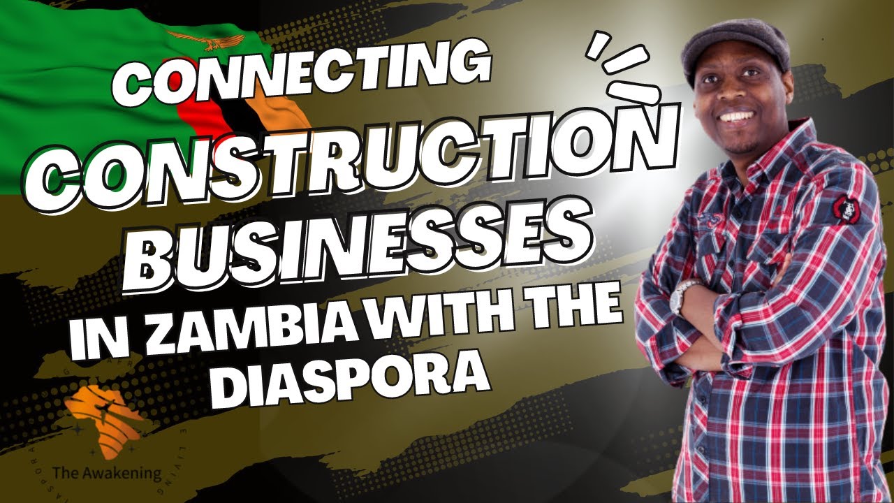 Part 21 | Connecting Construction Businesses in Zambia with the Diaspora.