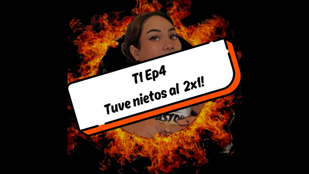 T1E4: TUVE NIETOS AL 2X1