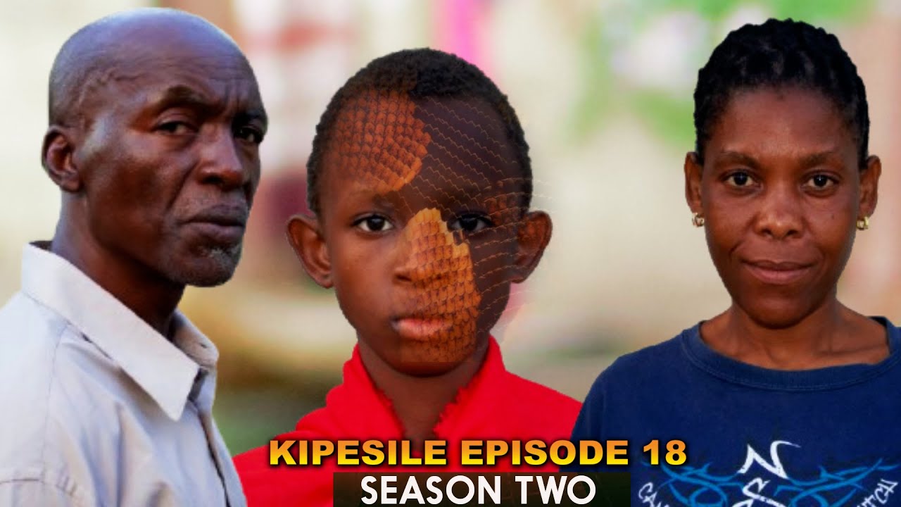 KIPESILE | ep 18 | SEASON TWO