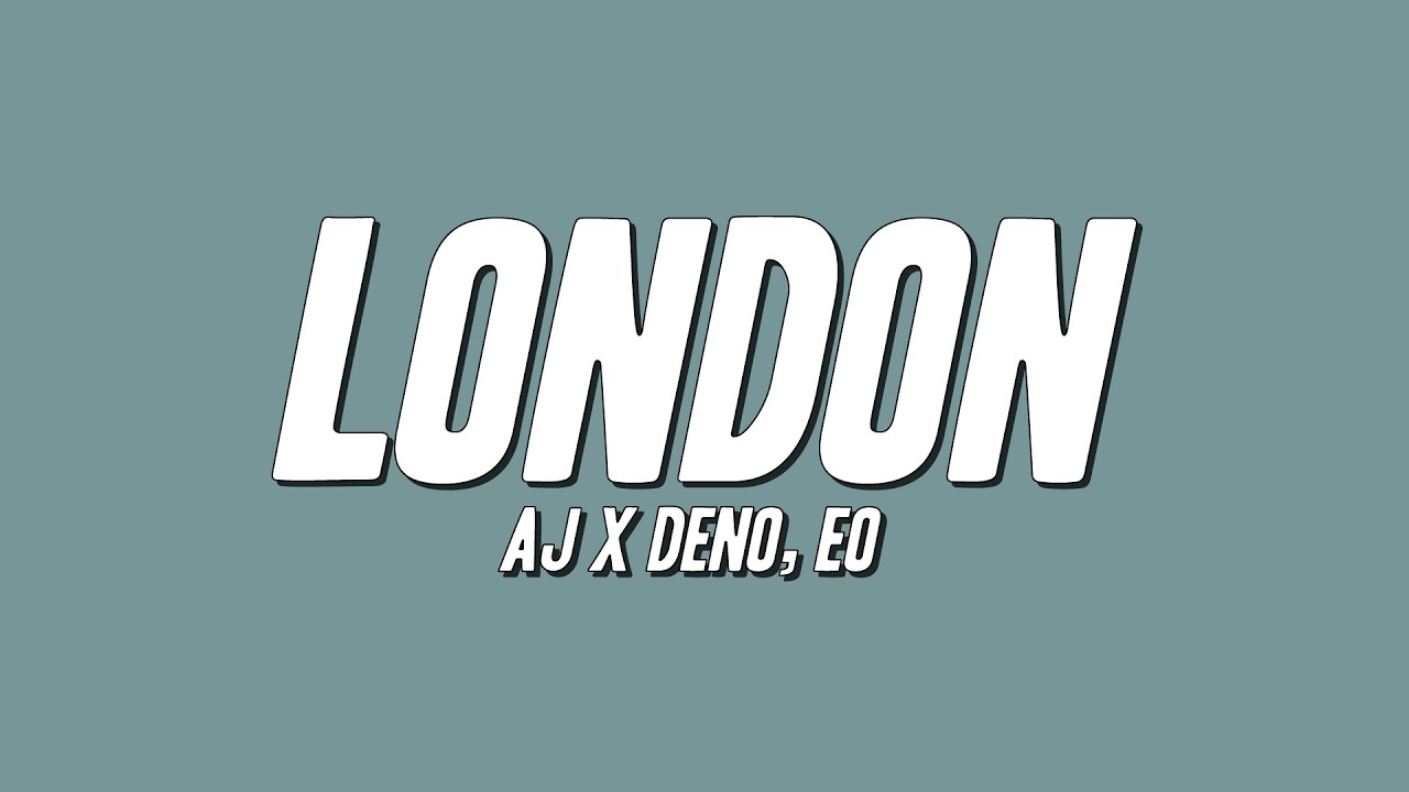 AJ x Deno - London ft. EO (Lyrics)