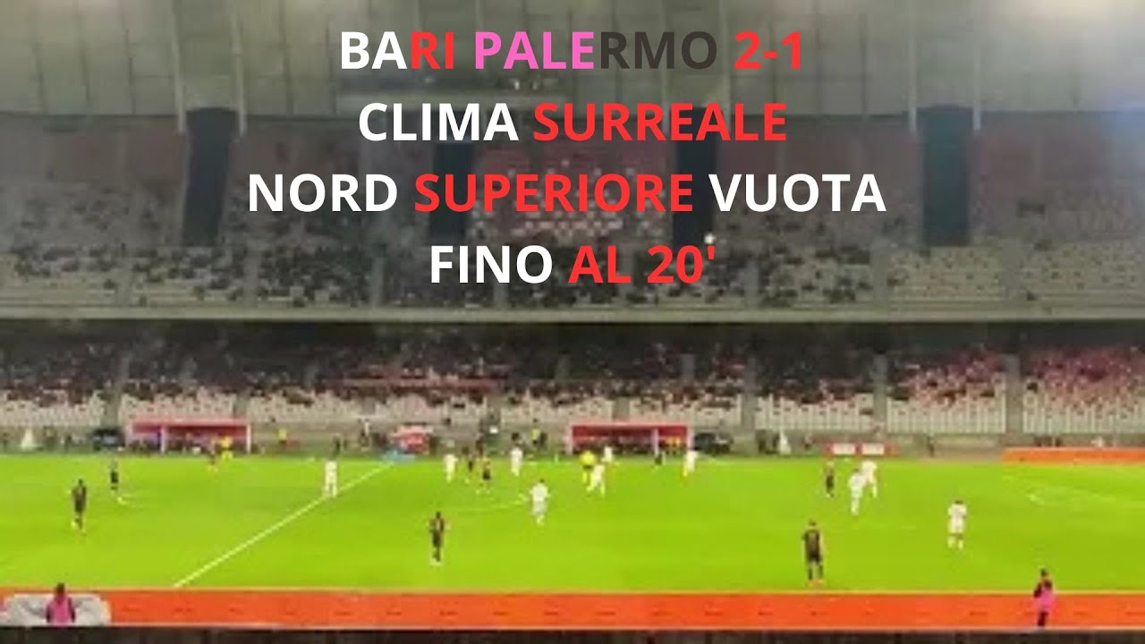 CLIMA SURREALE al SAN NICOLA per BARI PALERMO 2-1: CURVA NORD VUOTA FINO al 20'