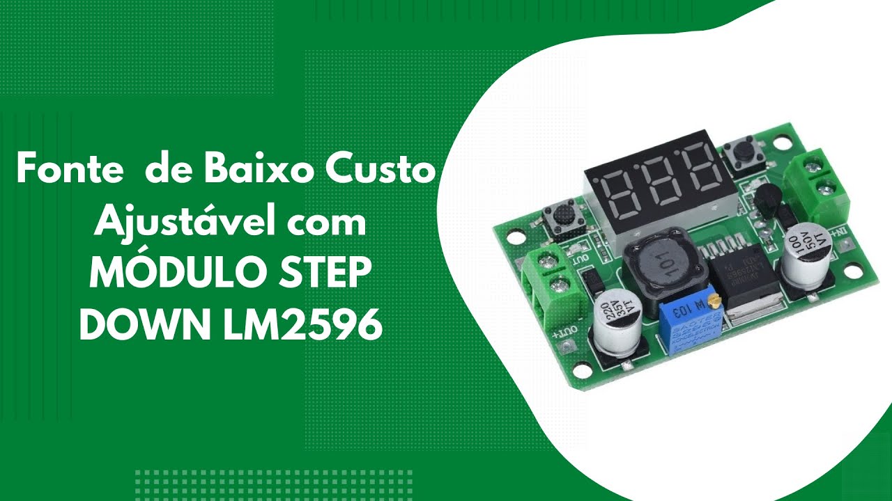 Fonte de Baixo Custo Ajustável com Módulo Step Down LM2596