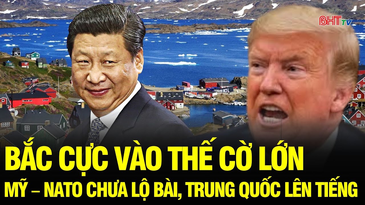 Bắc Cực vào thế đối đầu: Trung Quốc phản đối bị biến thành “mối đe dọa” trong ván cờ Greenland