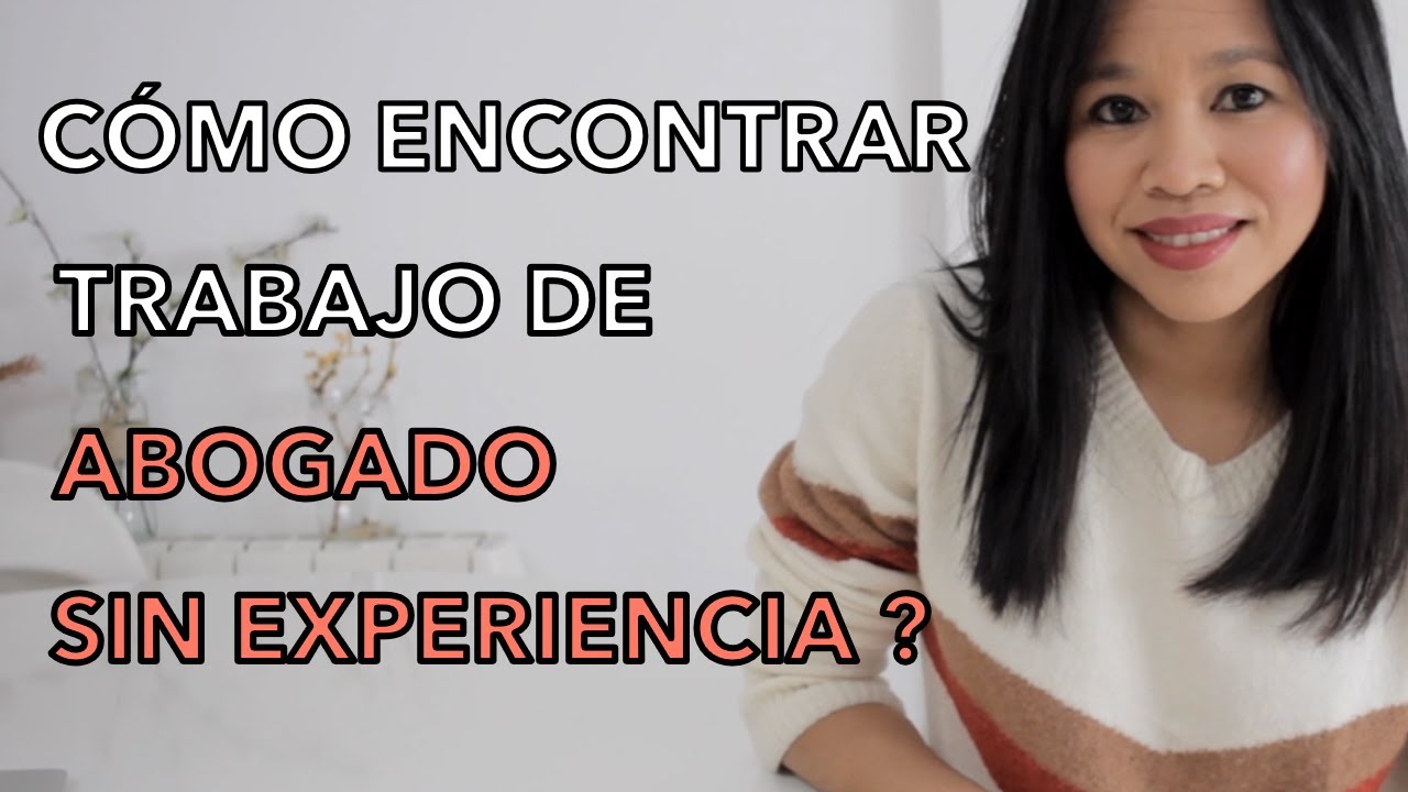 Cómo Encontrar Trabajo de Abogado SIN EXPERIENCIA? 6 Claves.