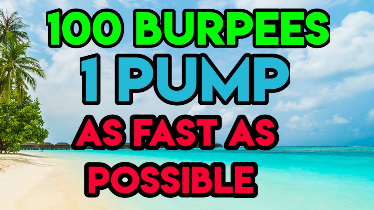 100 burpees / 1 pump - what's your best time?