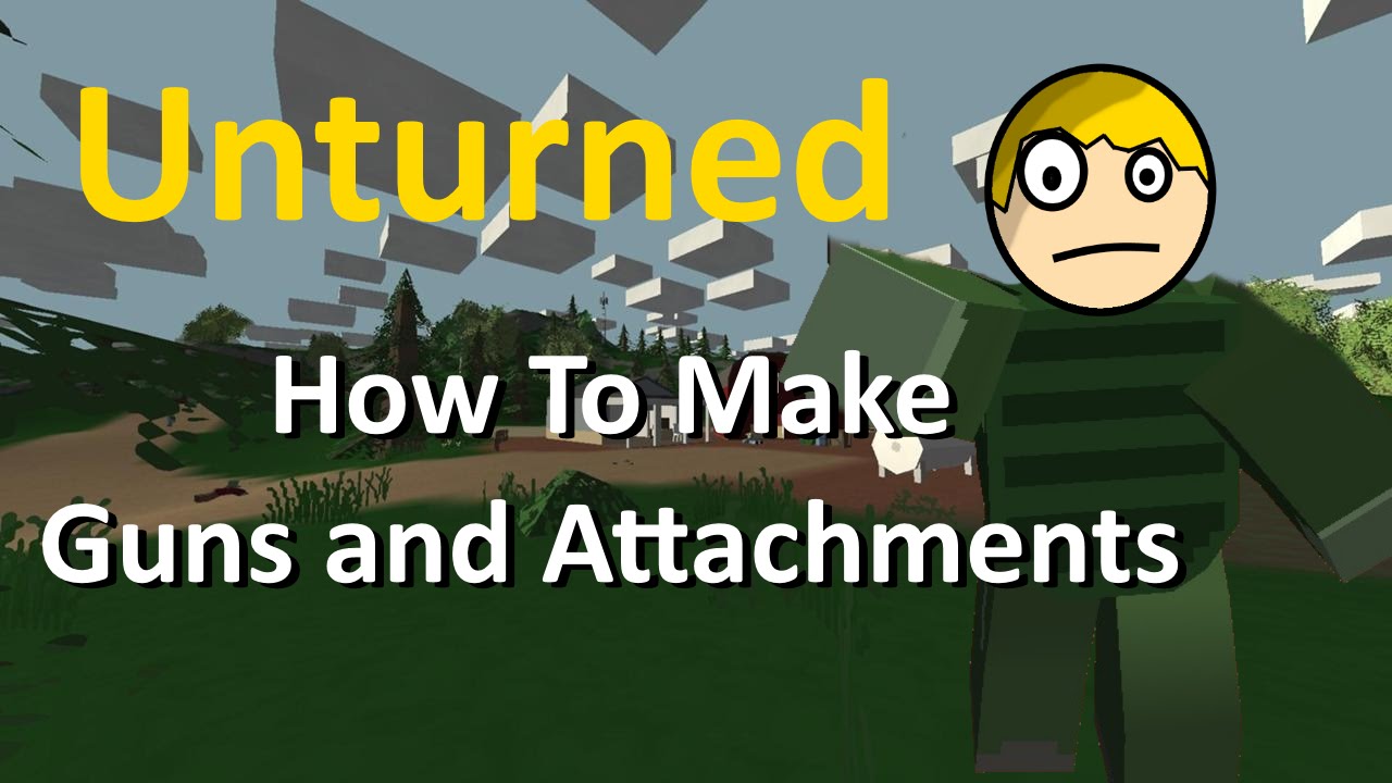 Unturned - How To Make Guns and Attachments