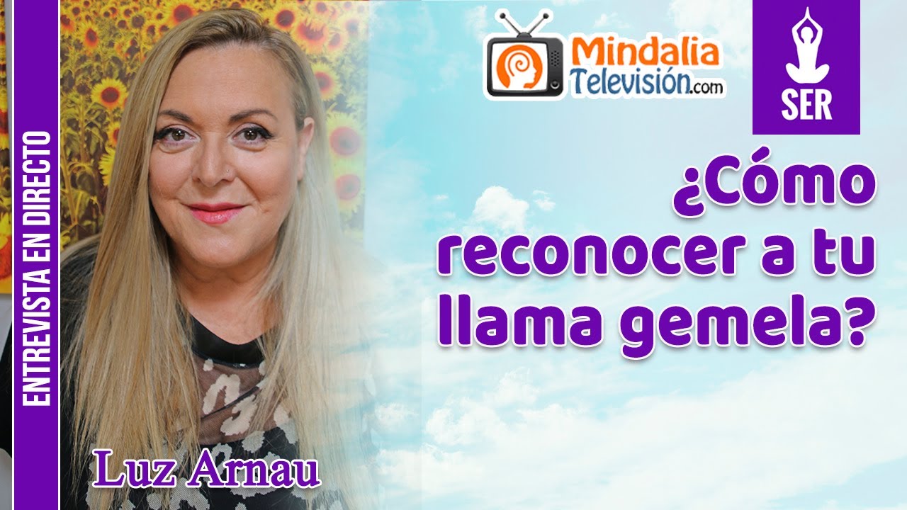 ¿Cómo reconocer a tu llama gemela?. Entrevista a Luz Arnau