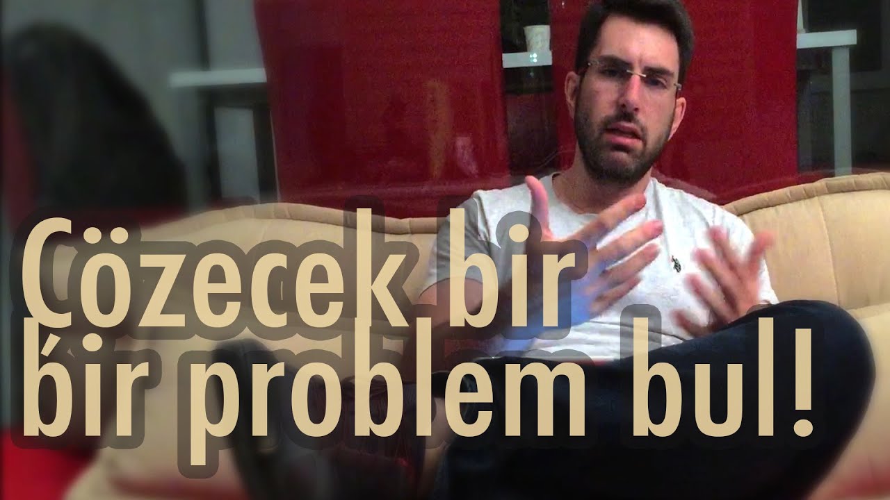 Çözecek bir problem bul!