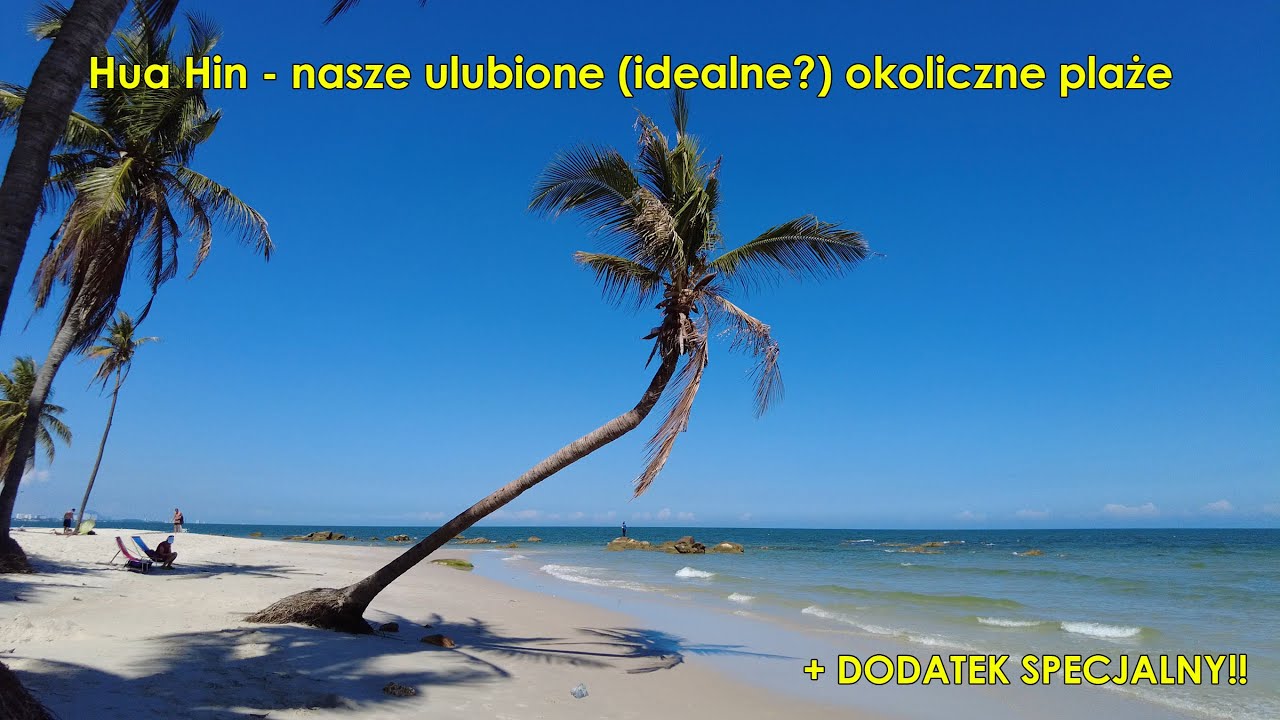 9. Mieszkamy w Tajlandii. Trzy najlepsze plaże w okolicy Hua Hin.