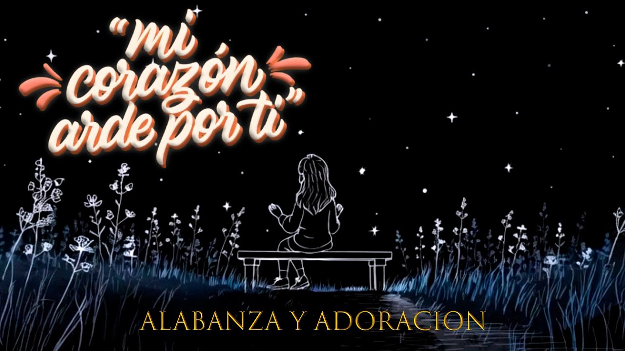 MI CORAZON ARDE POR TI | Música Cristiana de Adoración | Alabanza Cristiana Profunda