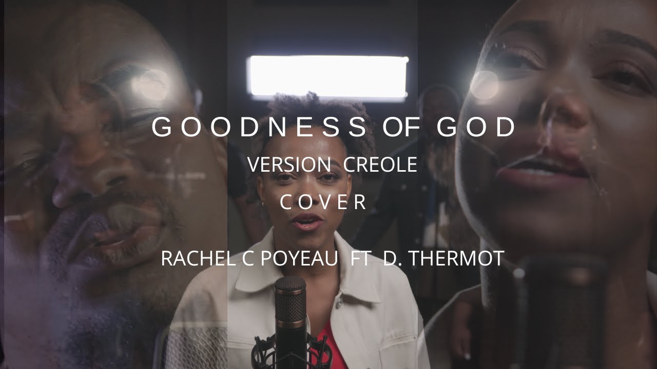 Goodness of God - Creole Version Cover - Rachel C Poyeau Ft D. Thermot