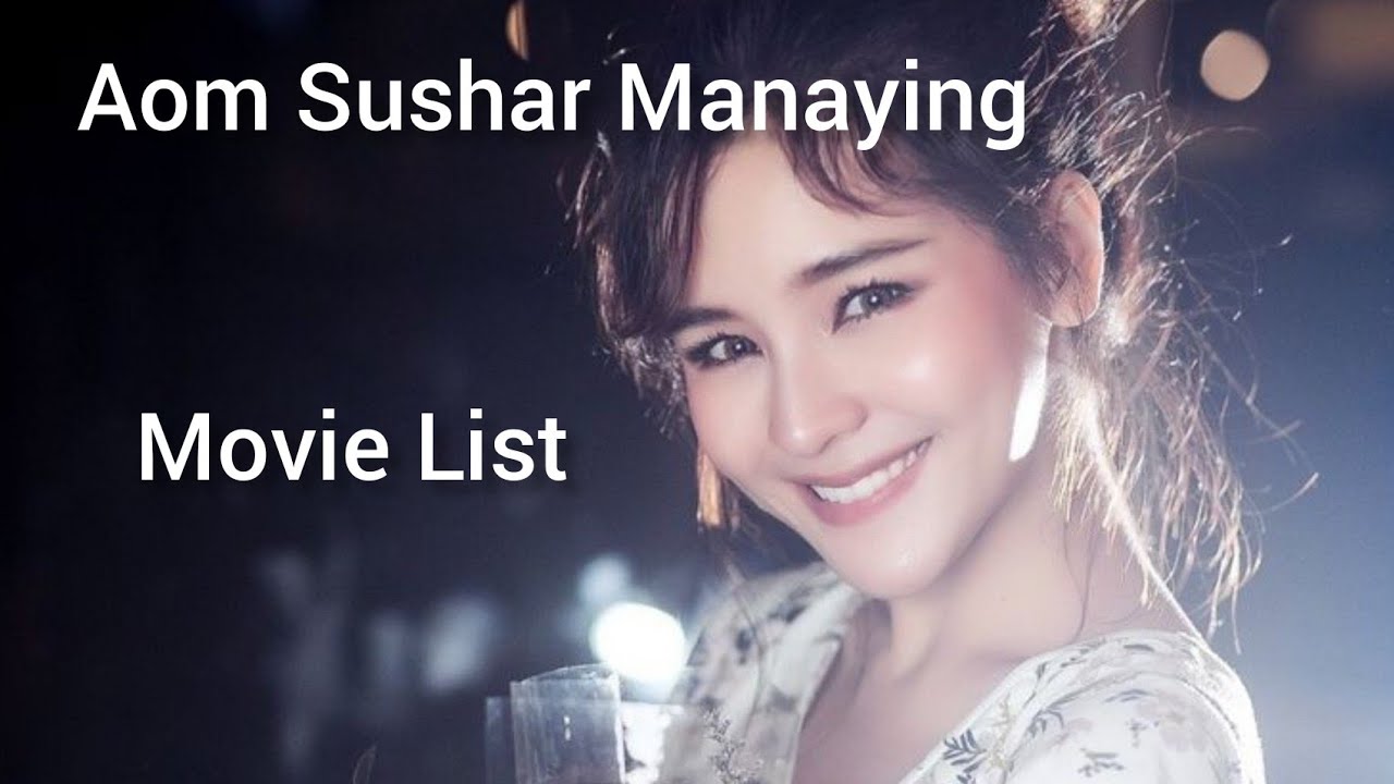 Aom Sushar Manaying movie list#thai #thaimovie #aom #aomsusharmanaying #aomsushar #movies #movie
