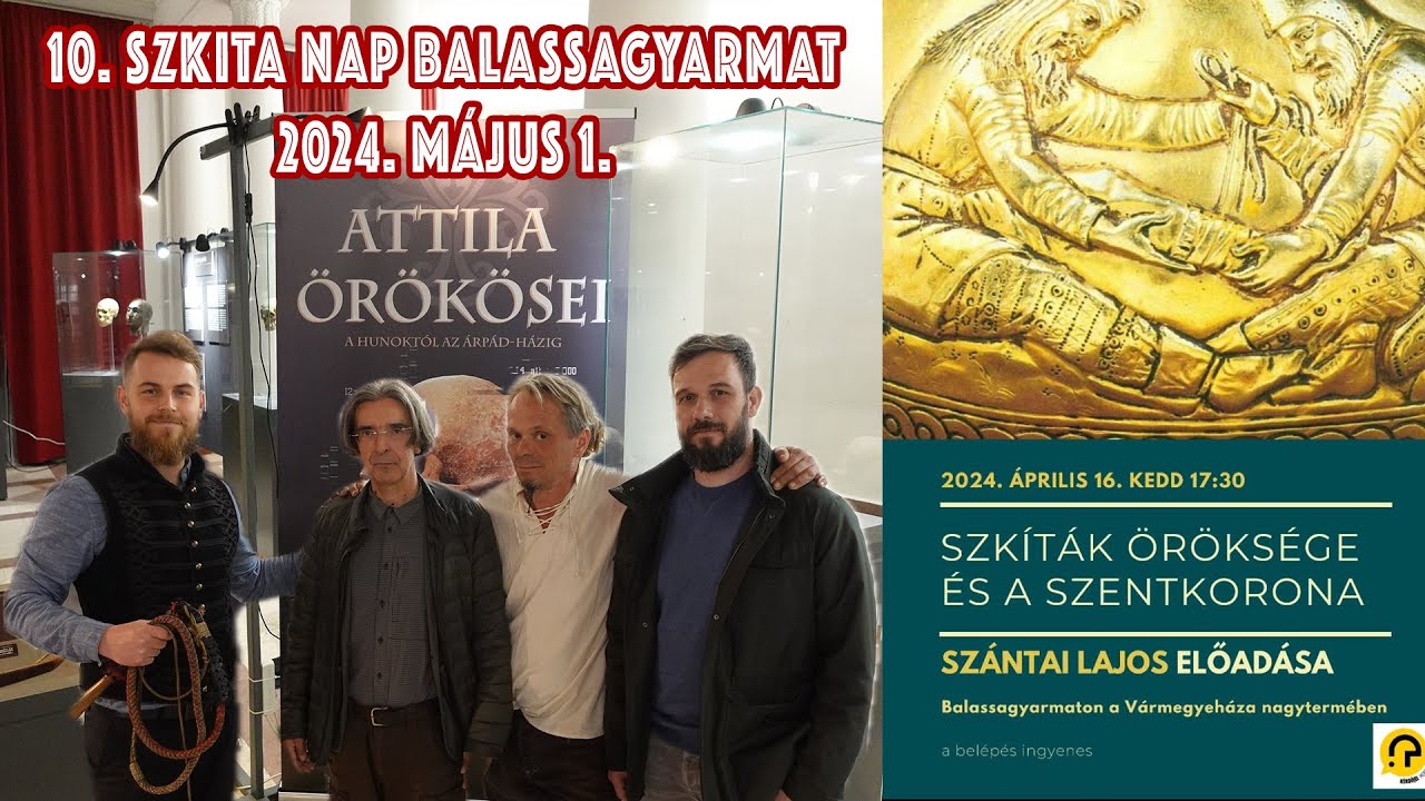 Szántai Lajos: Szkíták Öröksége és a Szentkorona | 10. Szkíta Nap | 2024. Május 01. Balassagyarmat