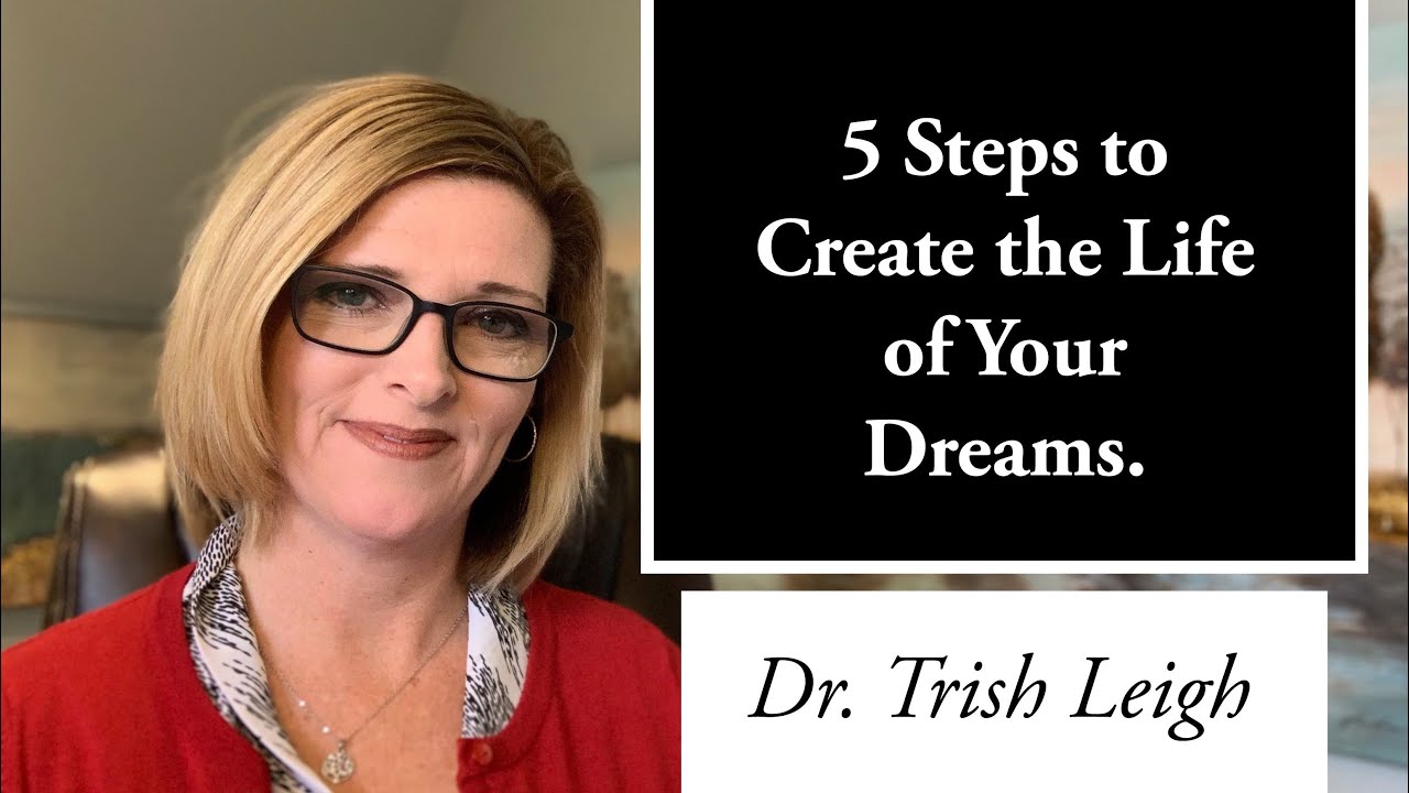 5 Steps to Create the Life of Your Dreams.