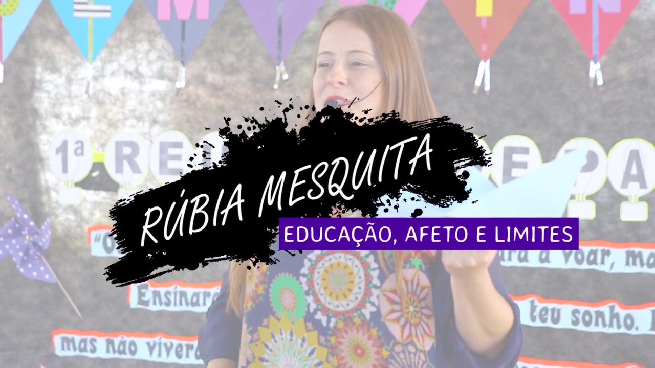 PALESTRA MOTIVACIONAL - EDUCA&Ccedil;&Atilde;O, AFETO E LIMITES COM R&Uacute;BIA MESQUITA