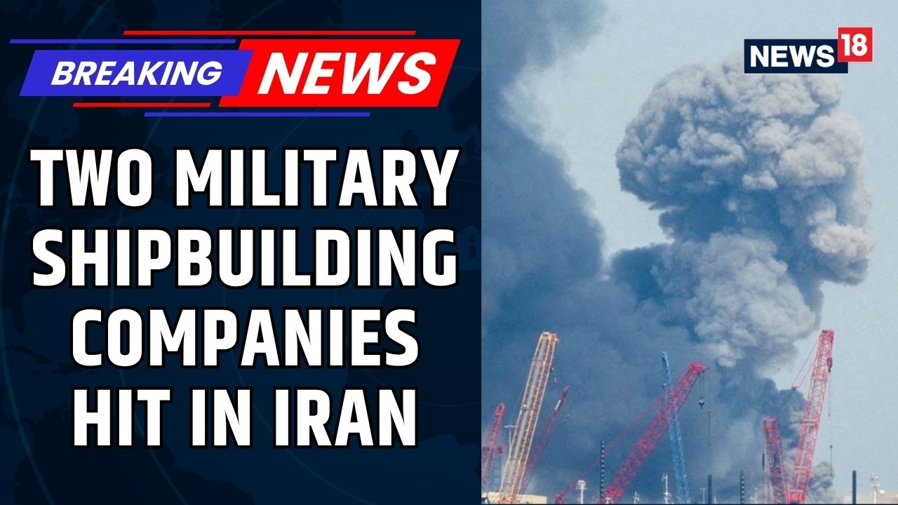 U.S Airstrikes Hit Khorramshahr Iran, Military Shipbuilding Firms Targeted In Strike | News18