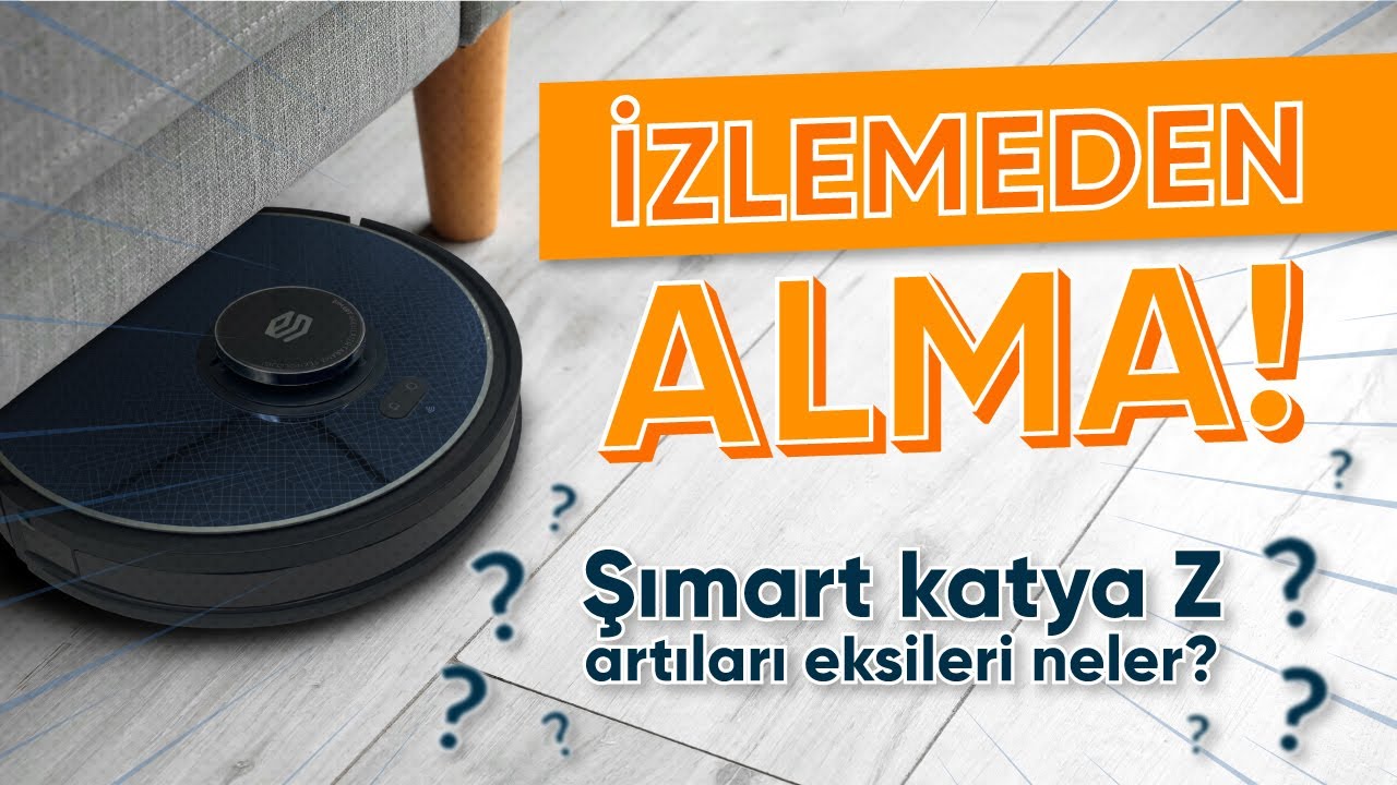 Şımart Katya Z Robot Süpürge / Detaylı inceleme - Kullanıcı Yorumları ve ipuçları