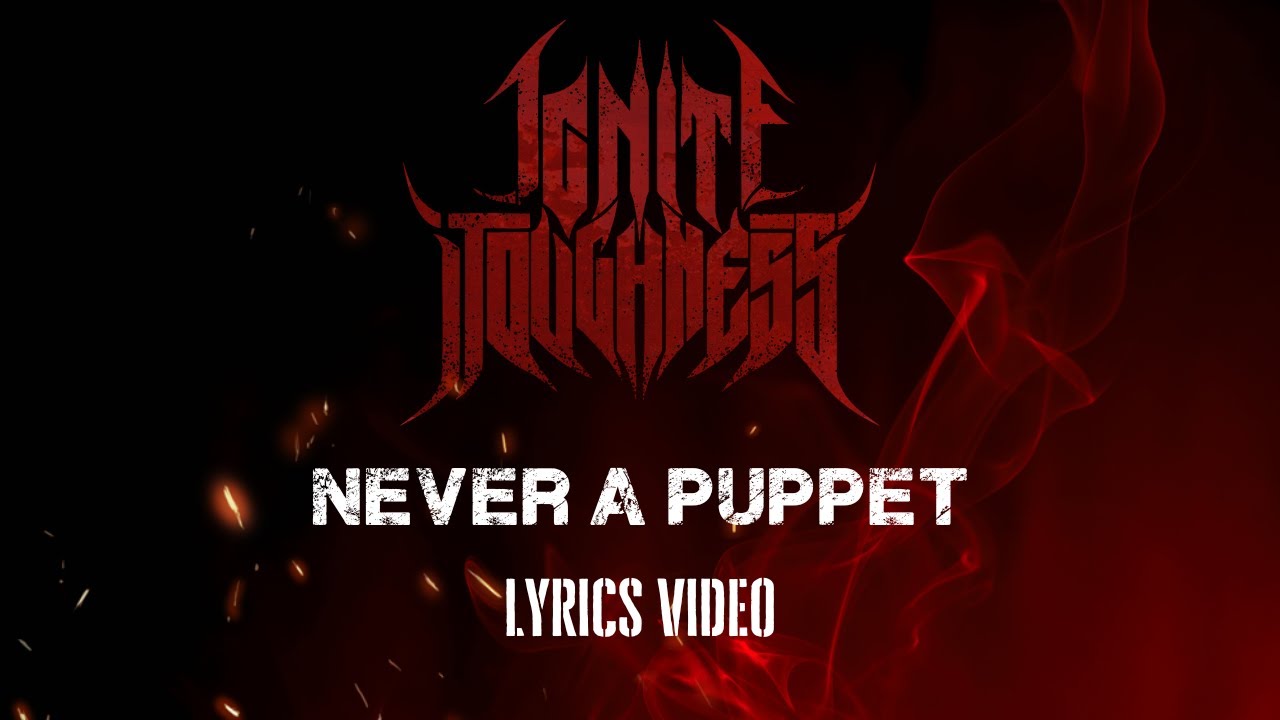 Ignite Toughness- Never a Puppet (Lyrics Video)