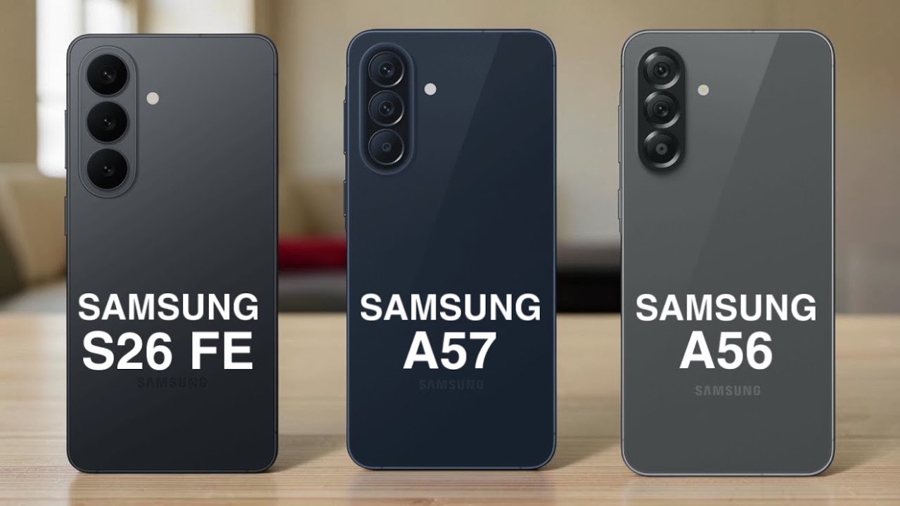 Samsung Galaxy S26 FE vs Galaxy A57 vs Galaxy A56