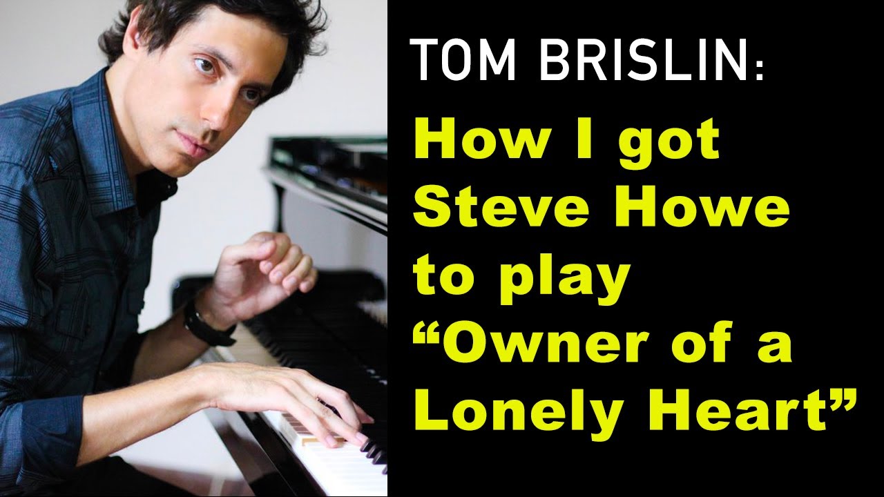 Tom Brislin: How I Got Steve Howe to Play "Owner of a Lonely Heart"
