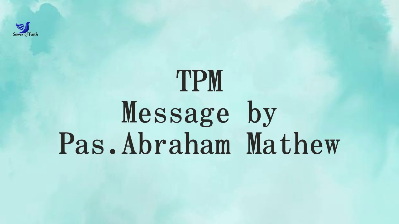 TPM Message by Pas. Abraham Mathew | The Pentecostal Mission | Sower of Faith