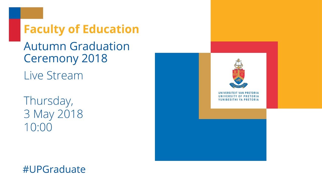 Faculty of Education Graduation Ceremony 10h00 3 May 2018