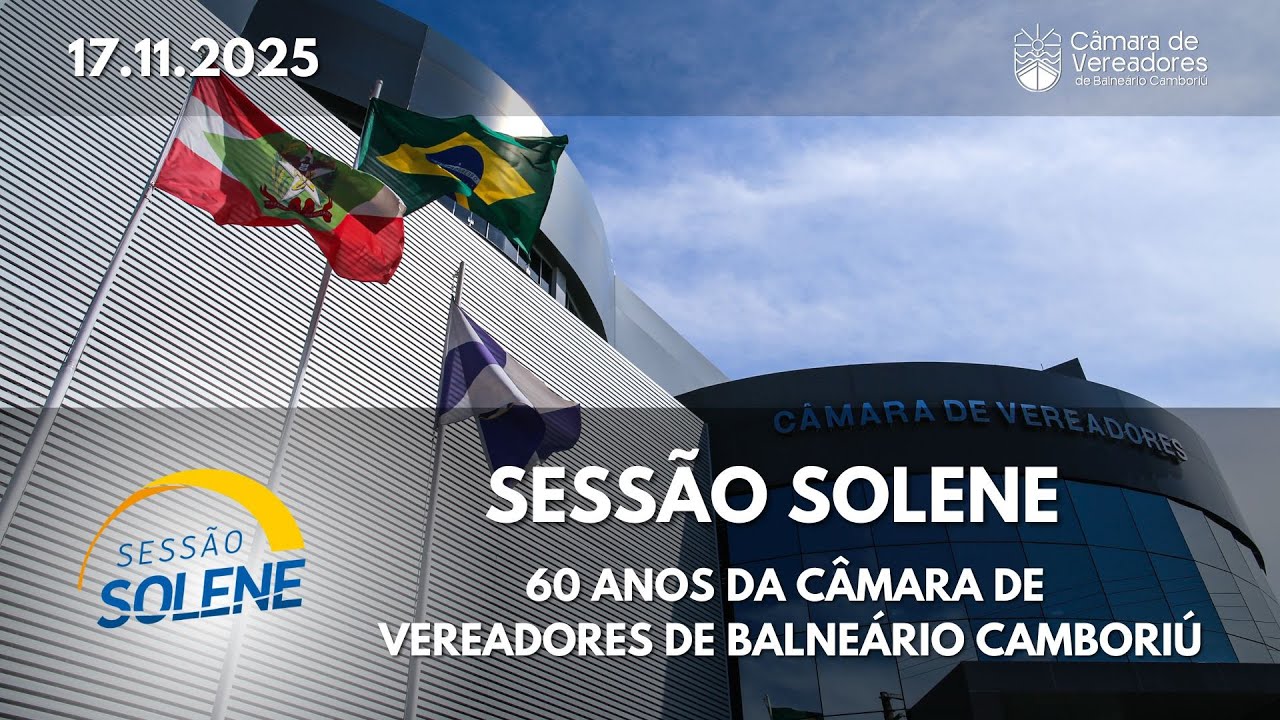Sess&atilde;o Solene - 60 anos da C&acirc;mara de Vereadores de Balne&aacute;rio Cambori&uacute; - 17.11.2025
