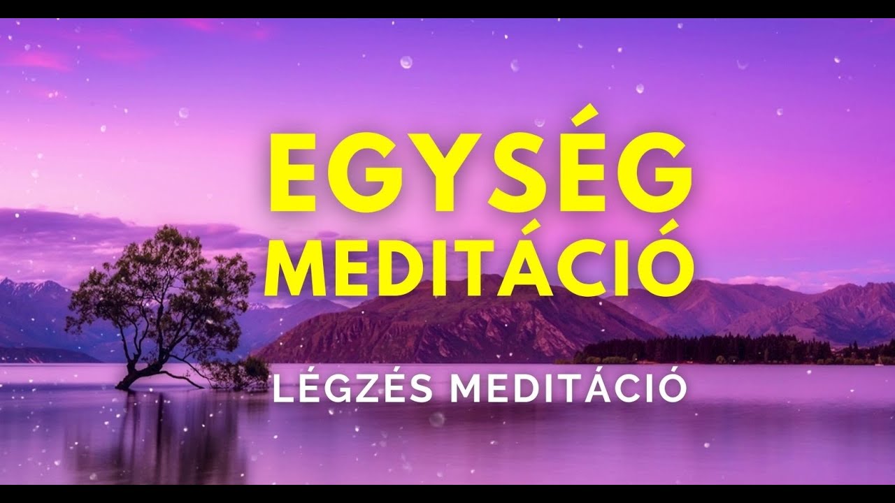 Egység meditáció | légzés meditáció | eggyé válás | teremtő | relaxáció | elengedés | ellazulás