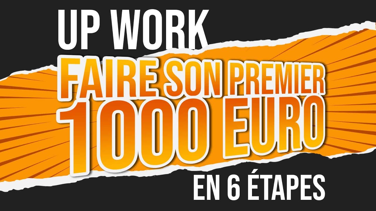 UPWORK : FAIRE SON PREMIER 1000 EURO EN SIX ETAPES