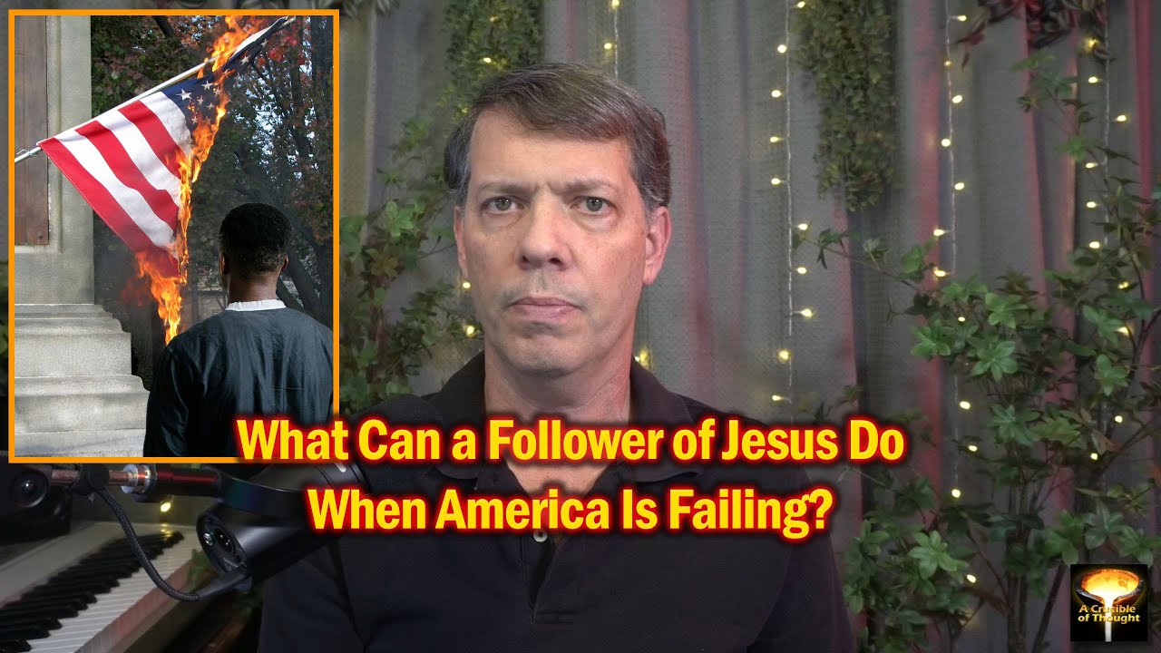 What Can A Follower of Jesus Do When America Is Failing