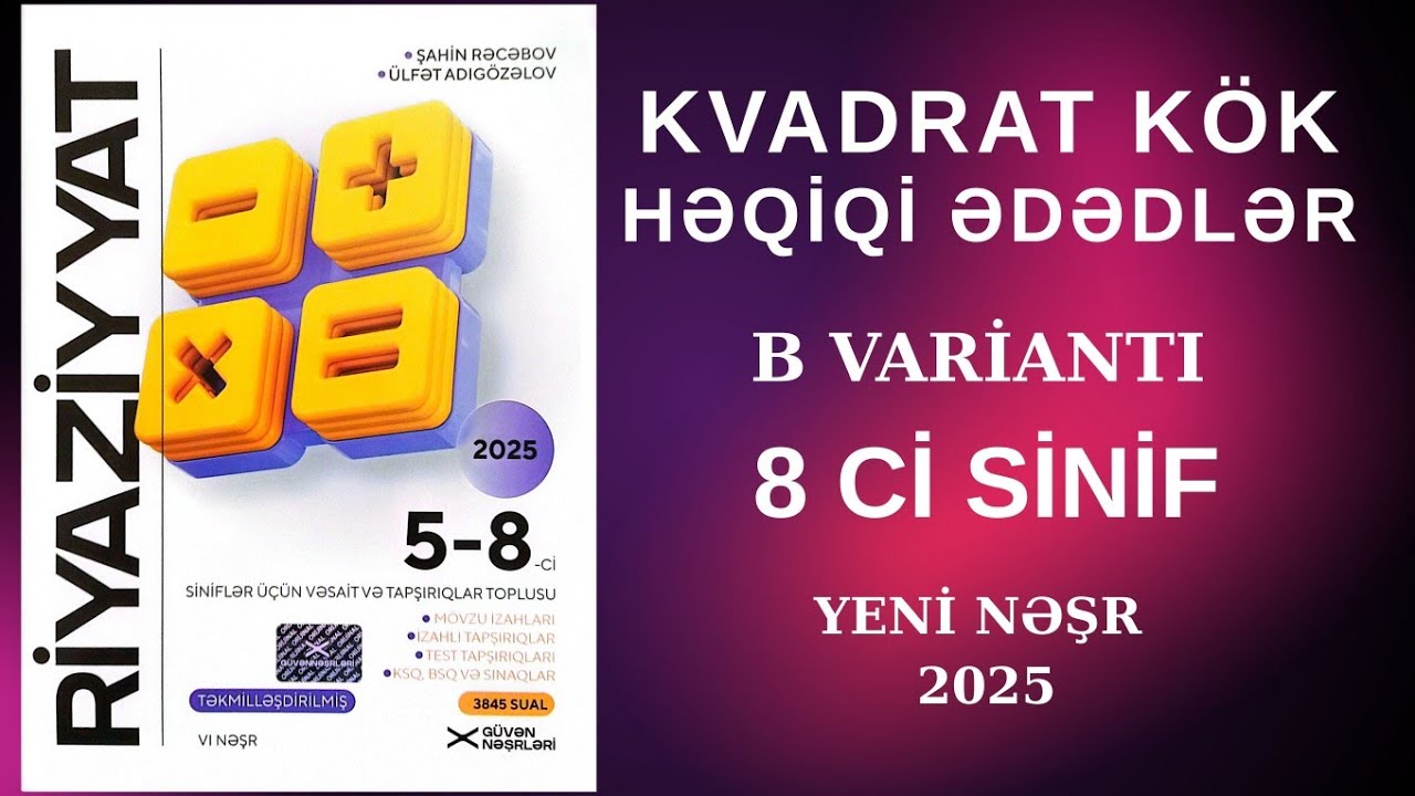 Güvən 8 ci sinif Kvadrat Köklər. Həqiqi ədədlər B variantı .Ətraflı test izahı