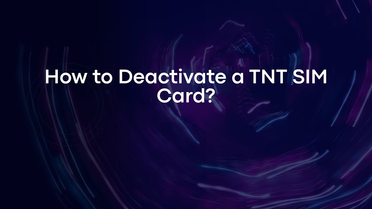 How to Deactivate a TNT SIM Card?
