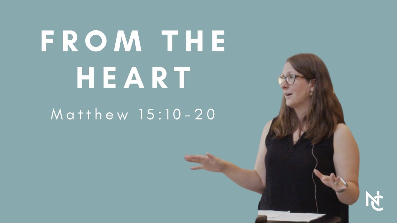 From the Heart | Matthew 15:10-20 | Message by Sarah Collier from June 5, 2022