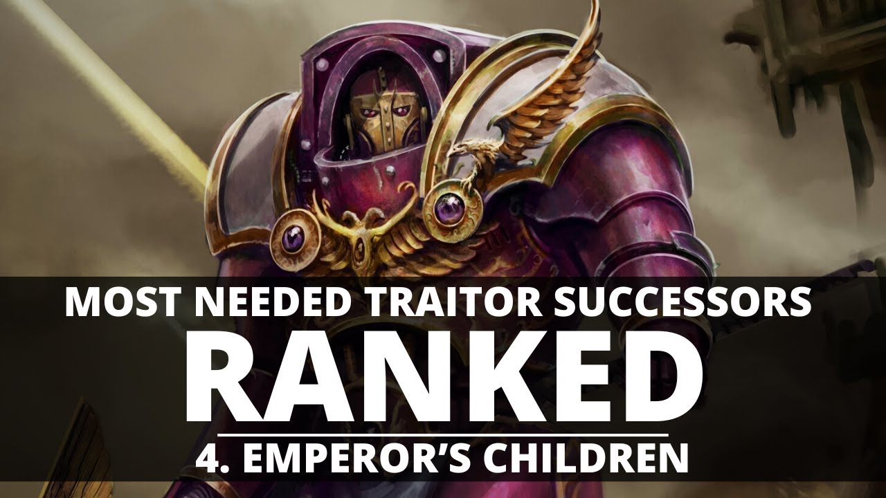MOST NEEDED TRAITOR SUCCESSORS RANKED! EMPEROR'S CHILDREN!
