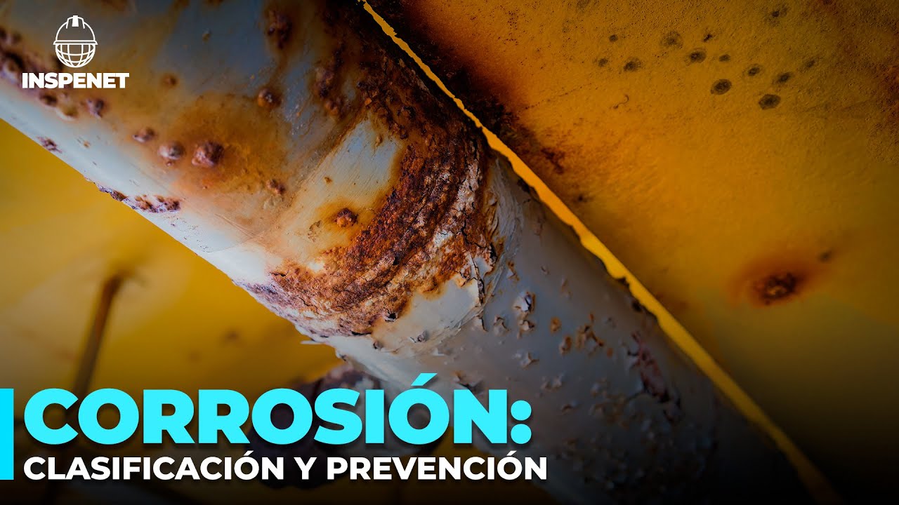Tipos de Corrosi&oacute;n y C&oacute;mo prevenirlas