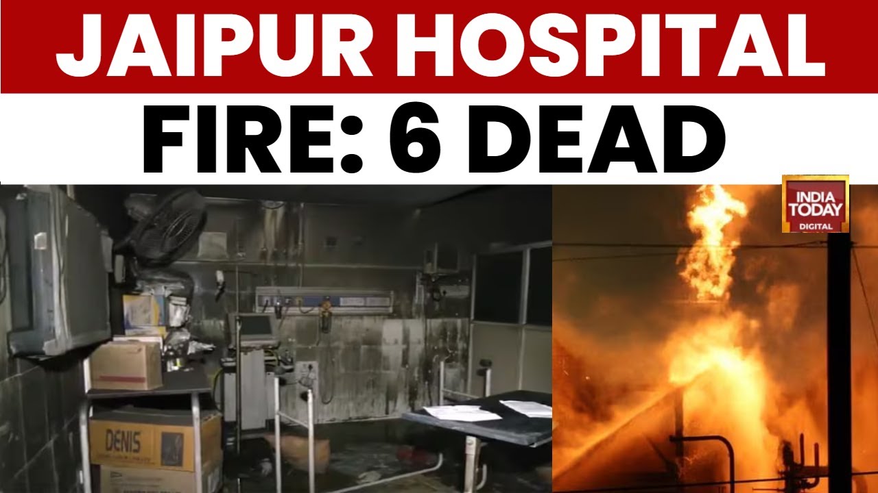 Jaipur Hospital Fire: 6 Patients Dead In Fire At Jaipur's Sawai Mansingh Hospital ICU | India Today