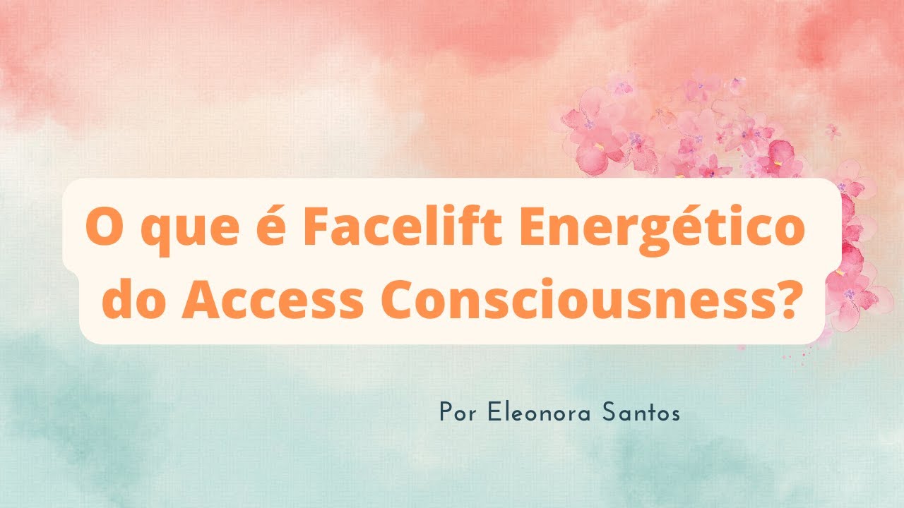 O que é Facelift Energético do Access Consciousness?