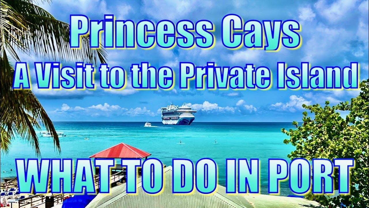 Princess Cays - A Visit to the Private Island - What to Do in Port